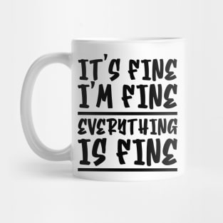 It's Fine I'm Fine Everything Is Fine Mug